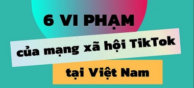 6 vi phạm của mạng xã hội TikTok ở Việt Nam